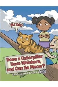 Does a Caterpillar Have Whiskers and Can He Meow?