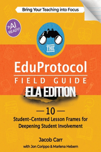 EduProtocol Field Guide ELA Edition: 10 Student-Centered Lesson Frames for Deepening Student Involvement