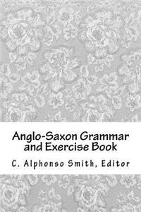 Anglo-Saxon Grammar and Exercise Book