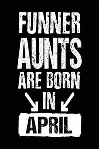 Funner Aunts Are Born In April: Lined Journal Notebook For Aunts