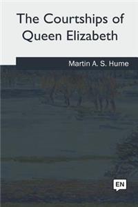 The Courtships of Queen Elizabeth