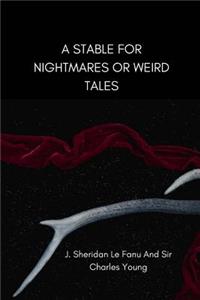 A Stable For Nightmares Or Weird Tales