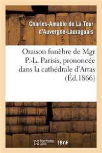 Oraison Funèbre de Mgr P.-L. Parisis, Prononcée Dans La Cathédrale d'Arras, Par Mgr l'Archevêque