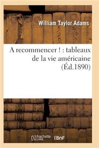 A Recommencer !: Tableaux de la Vie Américaine