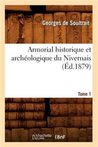 Armorial Historique Et Archéologique Du Nivernais. Tome 1 (Éd.1879)