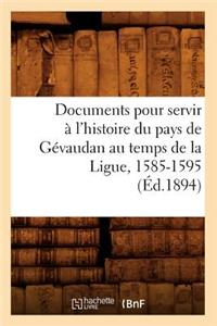 Documents Pour Servir À l'Histoire Du Pays de Gévaudan Au Temps de la Ligue, 1585-1595, (Éd.1894)
