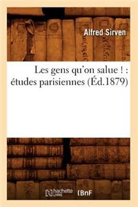 Les Gens Qu'on Salue !: Études Parisiennes (Éd.1879)