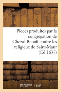 Pièces Produites Par La Congrégation de Chezal-Benoît Contre Les Religieux de Saint-Maur