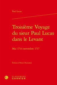 Troisieme Voyage Du Sieur Paul Lucas Dans Le Levant