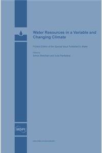 Water Resources in a Variable and Changing Climate