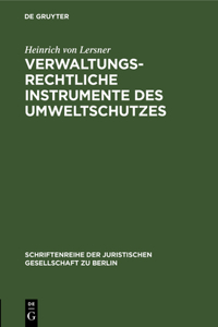 Verwaltungsrechtliche Instrumente des Umweltschutzes