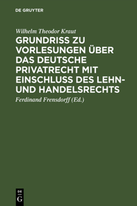 Grundriß Zu Vorlesungen Über Das Deutsche Privatrecht Mit Einschluß Des Lehn- Und Handelsrechts