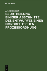 Beurtheilung Einiger Abschnitte Des Entwurfes Einer Norddeutschen Prozessordnung