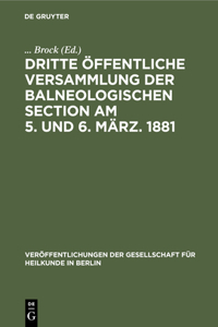 Dritte Öffentliche Versammlung Der Balneologischen Section Am 5. Und 6. März. 1881
