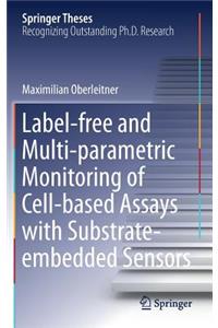 Label-Free and Multi-Parametric Monitoring of Cell-Based Assays with Substrate-Embedded Sensors