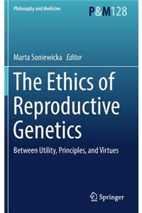 The Ethics of  Reproductive Genetics