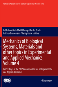 Mechanics of Biological Systems, Materials and Other Topics in Experimental and Applied Mechanics, Volume 4: Proceedings of the 2017 Annual Conference on Experimental and Applied Mechanics