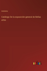 Catálogo De la exposición general de Bellas artes