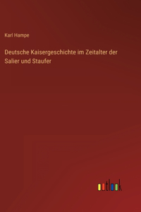 Deutsche Kaisergeschichte im Zeitalter der Salier und Staufer