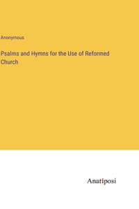 Psalms and Hymns for the Use of Reformed Church