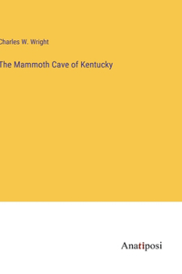The Mammoth Cave of Kentucky