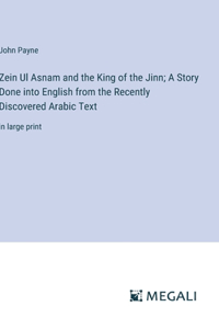 Zein Ul Asnam and the King of the Jinn; A Story Done into English from the Recently Discovered Arabic Text