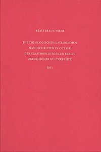 Staatsbibliothek Zu Berlin - Preussischer Kulturbesitz. Kataloge Der Handschriftenabteilung / Erste Reihe. Handschriften / Die Theologischen Lateinischen Handschriften in Octavo Der Staatsbibliothek Zu Berlin Preussischer Kulturbesitz