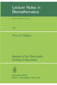 Models of the Stochastic Activity of Neurones