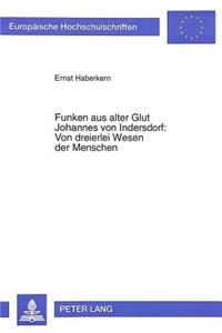Funken Aus Alter Glut- Johannes Von Indersdorf: Von Dreierlei Wesen Der Menschen