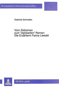 Vom Zeitroman Zum «Stylisierten» Roman: Die Erzaehlerin Fanny Lewald