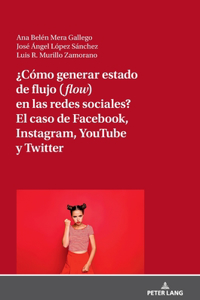 ¿Cómo generar estado de flujo (flow) en las redes sociales? El caso de Facebook, Instagram, YouTube y Twitter