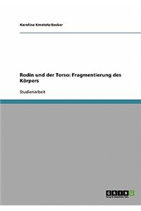 Rodin und der Torso. Fragmentierung des Körpers