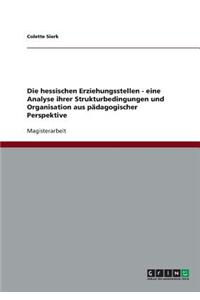 Die Hessischen Erziehungsstellen. Strukturbedingungen Und Organisation Aus Pädagogischer Perspektive