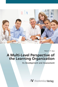 A Multi-Level Perspective of the Learning Organization