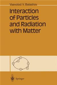 Interaction of Particles and Radiation with Matter