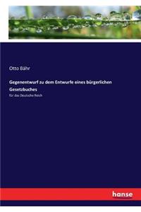 Gegenentwurf zu dem Entwurfe eines bürgerlichen Gesetzbuches