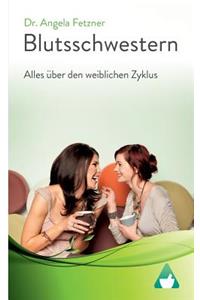 Blutsschwestern - Alles ?ber Den Weiblichen Zyklus