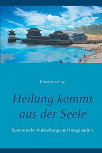 Heilung kommt aus der Seele: Systemische Aufstellung und Imagination