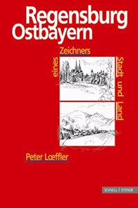 Regensburg - Ostbayern: Eines Zeichners Stadt Und Land