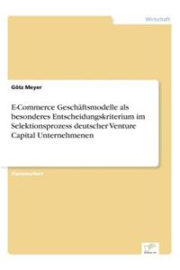 E-Commerce Geschäftsmodelle als besonderes Entscheidungskriterium im Selektionsprozess deutscher Venture Capital Unternehmenen