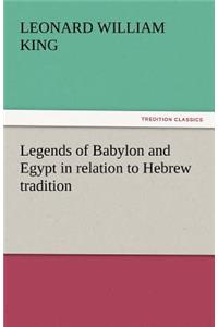 Legends of Babylon and Egypt in Relation to Hebrew Tradition