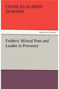 Frederic Mistral Poet and Leader in Provence