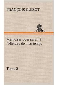 Mémoires pour servir à l'Histoire de mon temps (Tome 2)