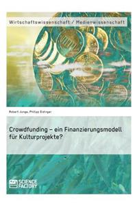 Crowdfunding - ein Finanzierungsmodell für Kulturprojekte?