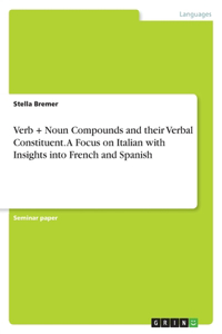 Verb + Noun Compounds and their Verbal Constituent. A Focus on Italian with Insights into French and Spanish