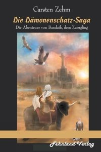 Die Dämonenschatz-Saga. Die Abenteuer von Bandath, dem Zwergling