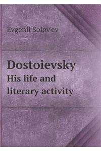 Dostoievsky His Life and Literary Activity