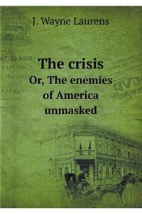 The Crisis Or, the Enemies of America Unmasked