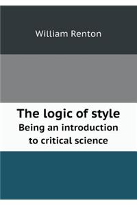 The Logic of Style Being an Introduction to Critical Science