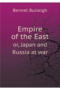 Empire of the East Or, Japan and Russia at War